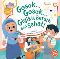 Image of Seri menjaga tubuh: gosok... gosok... gigiku bersih dan sehat!
