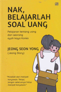 Image of Nak, Belajarlah Soal Uang: Pelajaran tentang Uang dari seorang Ayah Kaya Korea
