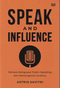 Image of Speak and Influence: Rahasia Menguasai Public Speaking dan Memengaruhi Audiens