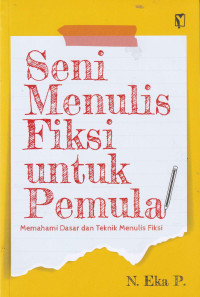 Image of Seni menulis fiksi untuk pemula : memahami dasar dan teknik menulis fiksi